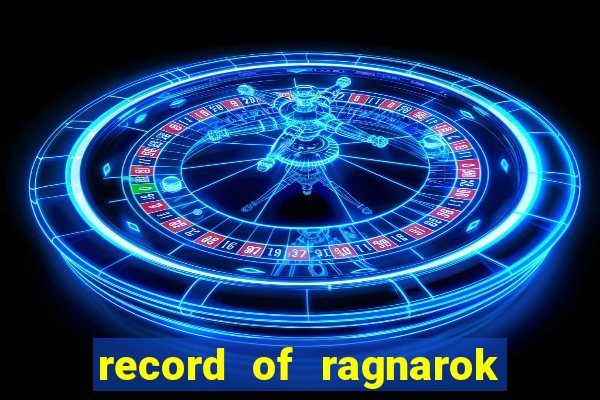 record of ragnarok 3 temporada assistir